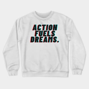 "Action Fueals Dreams." Text Crewneck Sweatshirt